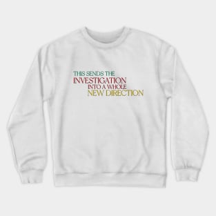 This sends the investigation into a whole new direction - Only Murders Quote Crewneck Sweatshirt